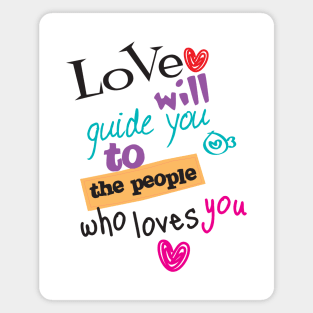 Love will guide you to the people who loves you typography Magnet